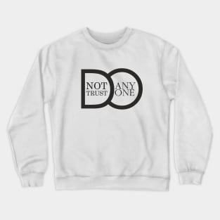 DO NOT TRUST ANYONE Crewneck Sweatshirt